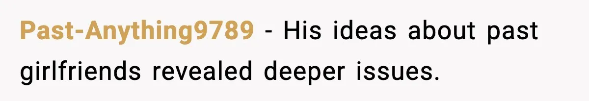 Past-Anything9789 - His ideas about past girlfriends revealed deeper issues.