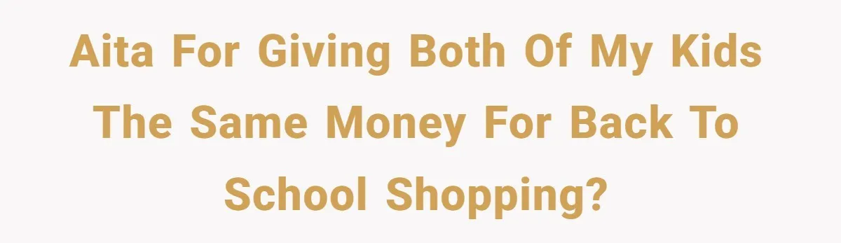 Dad Gives Twins Identical Shopping Budgets but Finds Out the “Pink Tax” Is Very Real AITA for giving both of my kids the same money for Back to School Shopping?
