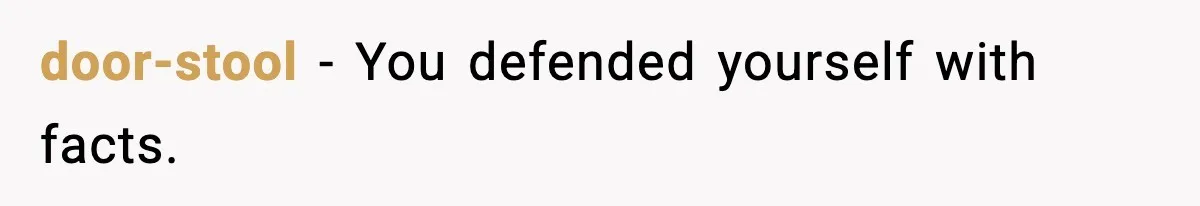 door-stool - You defended yourself with facts.