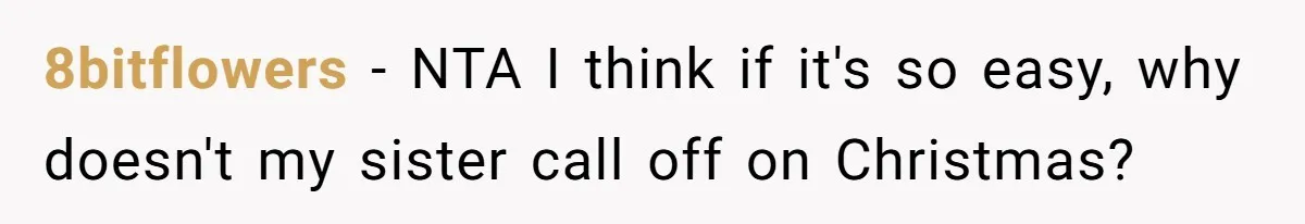 8bitflowers − NTA I think if it's so easy, why doesn't my sister call off on Christmas?