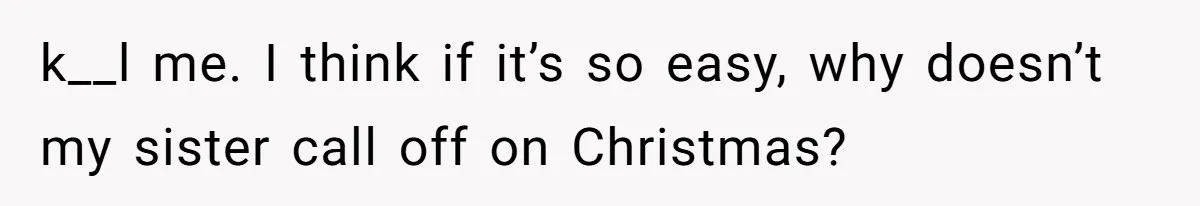 k__l me. I think if it’s so easy, why doesn’t my sister call off on Christmas?