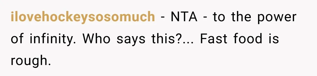 “Not the Smartest Gal”: A Rude Coffee Shop Customer Gets the Politest Reality Check ilovehockeysosomuch − NTA - to the power of infinity. Who says this?... Fast food is rough.