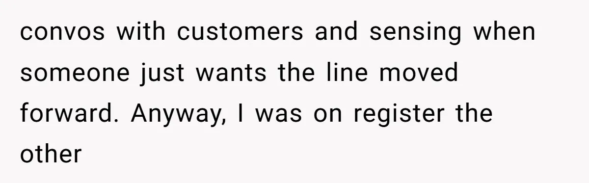 “Not the Smartest Gal”: A Rude Coffee Shop Customer Gets the Politest Reality Check convos with customers and sensing when someone just wants the line moved forward. Anyway, I was on register the other