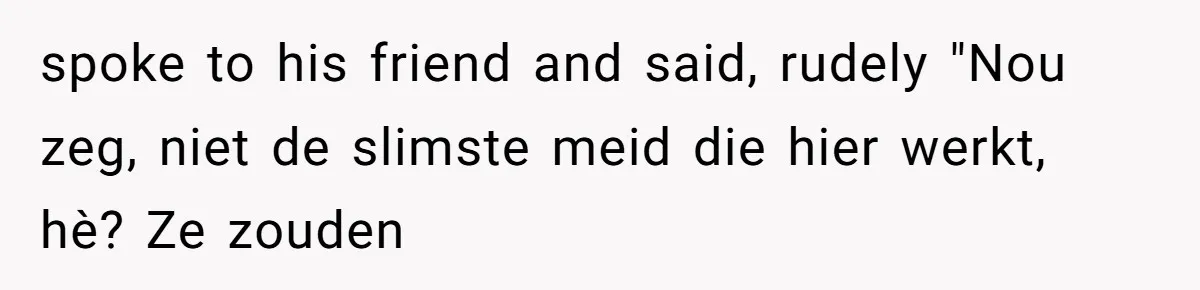 “Not the Smartest Gal”: A Rude Coffee Shop Customer Gets the Politest Reality Check spoke to his friend and said, rudely "Nou zeg, niet de slimste meid die hier werkt, hè? Ze zouden