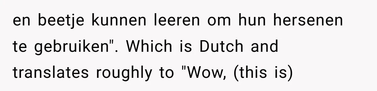“Not the Smartest Gal”: A Rude Coffee Shop Customer Gets the Politest Reality Check en beetje kunnen leeren om hun hersenen te gebruiken". Which is Dutch and translates roughly to "Wow, (this is)