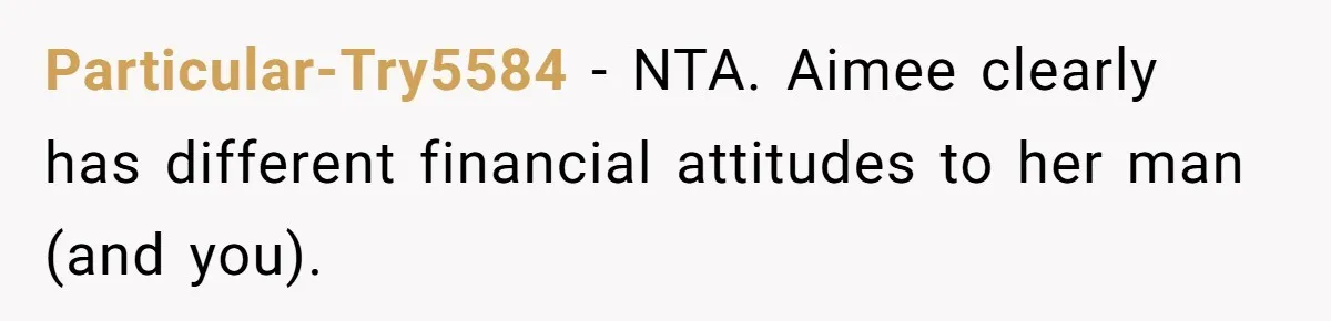 "Our Men Have Got This": The Five Words That Ended a Two-Month Relationship Particular-Try5584 − NTA. Aimee clearly has different financial attitudes to her man (and you).