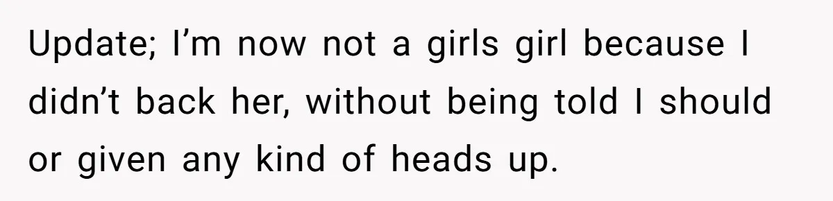 "Our Men Have Got This": The Five Words That Ended a Two-Month Relationship Update; I’m now not a girls girl because I didn’t back her, without being told I should or given any kind of heads up.