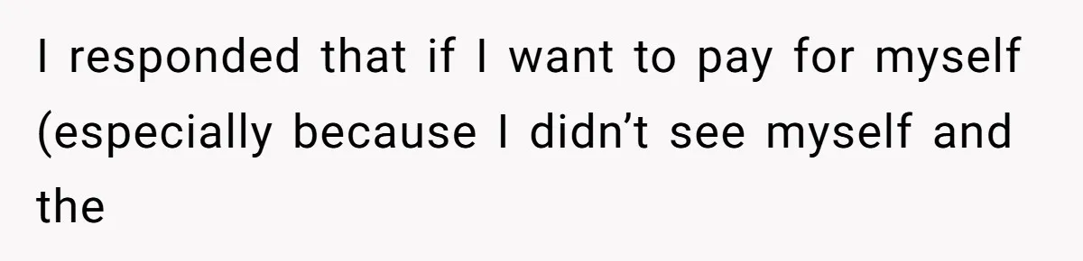 "Our Men Have Got This": The Five Words That Ended a Two-Month Relationship I responded that if I want to pay for myself (especially because I didn’t see myself and the