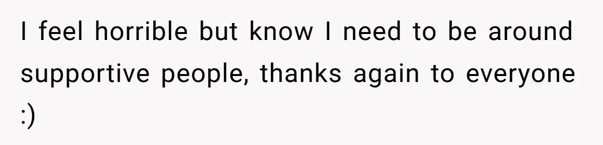 "Our Men Have Got This": The Five Words That Ended a Two-Month Relationship I feel horrible but know I need to be around supportive people, thanks again to everyone :)