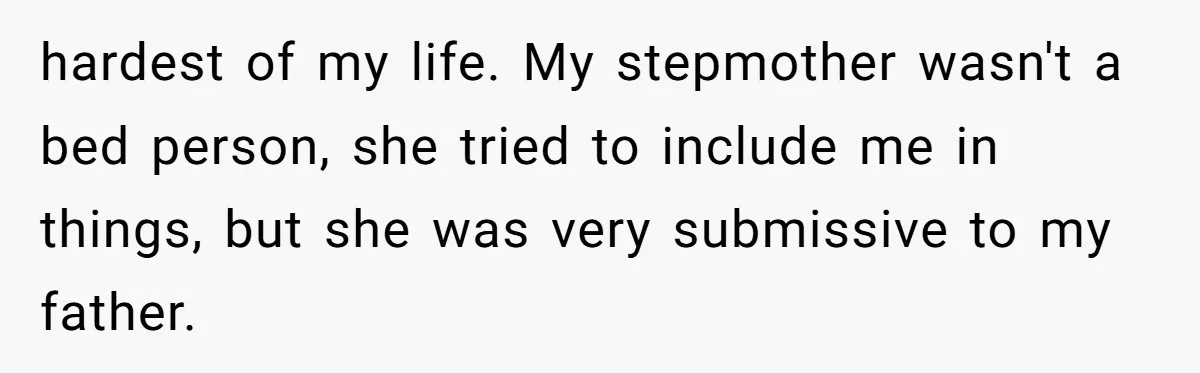 A Dad Who Kicked His Daughter Out at Eighteen Now Wants to Lead Her Down the Aisle hardest of my life. My stepmother wasn't a bed person, she tried to include me in things, but she was very submissive to my father.