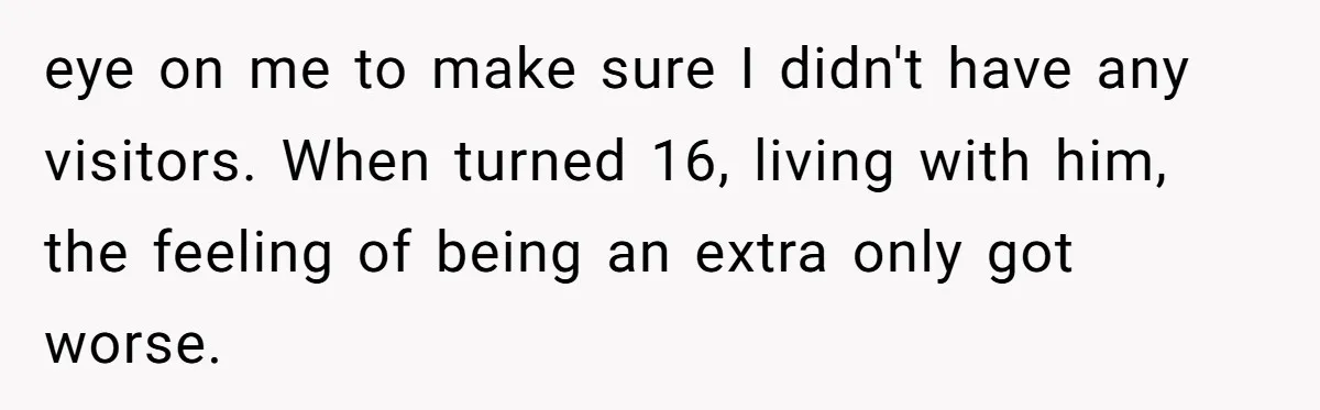 A Dad Who Kicked His Daughter Out at Eighteen Now Wants to Lead Her Down the Aisle eye on me to make sure I didn't have any visitors. When turned 16, living with him, the feeling of being an extra only got worse.