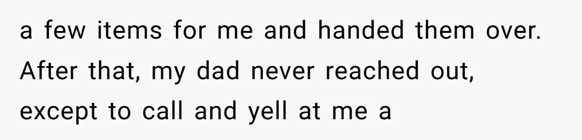 A Dad Who Kicked His Daughter Out at Eighteen Now Wants to Lead Her Down the Aisle a few items for me and handed them over. After that, my dad never reached out, except to call and yell at me a