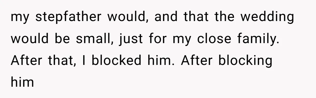 A Dad Who Kicked His Daughter Out at Eighteen Now Wants to Lead Her Down the Aisle my stepfather would, and that the wedding would be small, just for my close family. After that, I blocked him. After blocking him