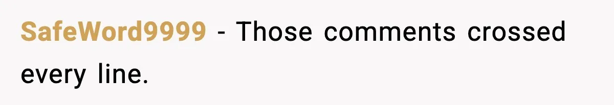 SafeWord9999 - Those comments crossed every line.