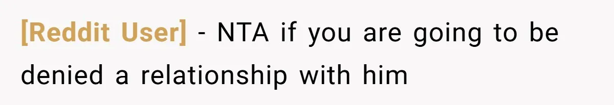 [Reddit User] - NTA if you are going to be denied a relationship with him