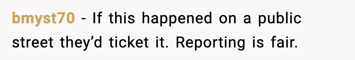 bmyst70 - If this happened on a public street they’d ticket it. Reporting is fair.