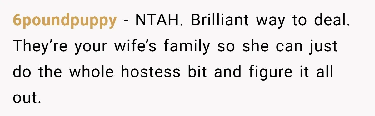 Husband Rents an Entire Airbnb Just to Escape the Interruptions of His Visiting In-Laws 6poundpuppy − NTAH. Brilliant way to deal. They’re your wife’s family so she can just do the whole hostess bit and figure it all out.