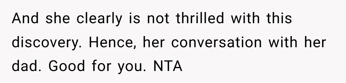 Husband Rents an Entire Airbnb Just to Escape the Interruptions of His Visiting In-Laws And she clearly is not thrilled with this discovery. Hence, her conversation with her dad. Good for you. NTA