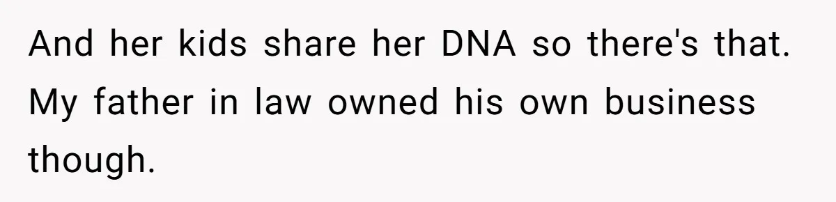 Husband Rents an Entire Airbnb Just to Escape the Interruptions of His Visiting In-Laws And her kids share her DNA so there's that. My father in law owned his own business though.