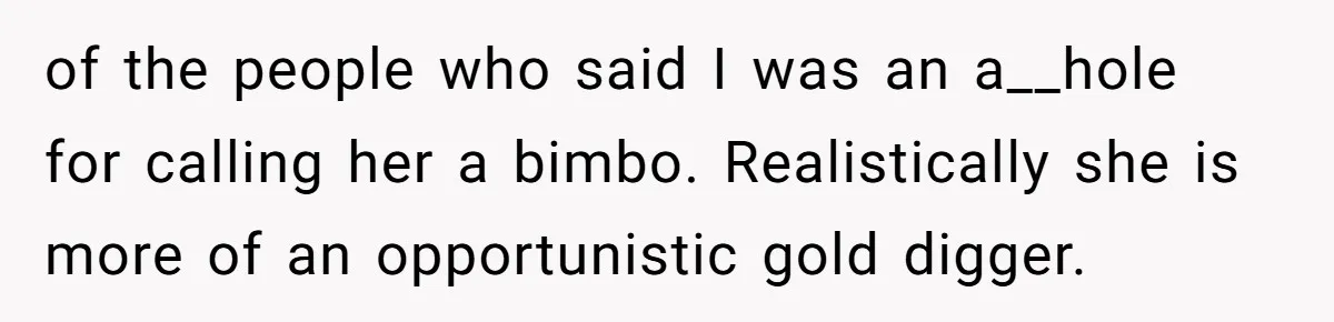 Husband Rents an Entire Airbnb Just to Escape the Interruptions of His Visiting In-Laws of the people who said I was an a__hole for calling her a bimbo. Realistically she is more of an opportunistic gold digger.
