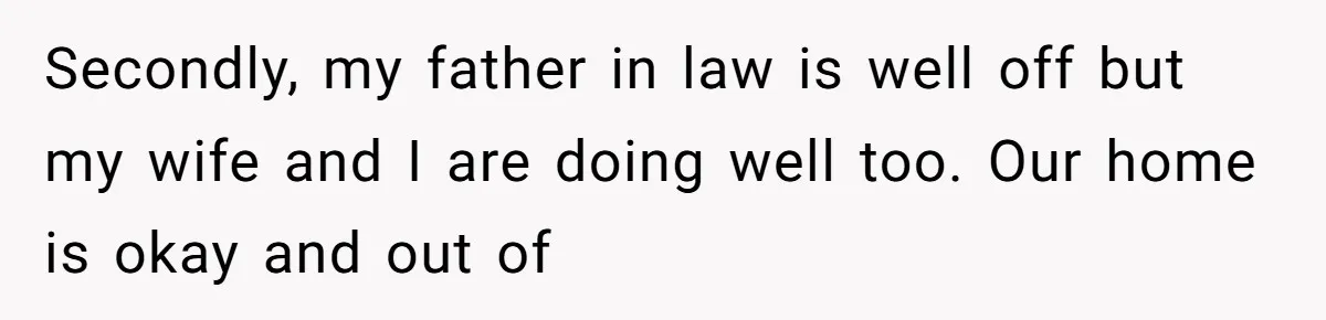 Husband Rents an Entire Airbnb Just to Escape the Interruptions of His Visiting In-Laws Secondly, my father in law is well off but my wife and I are doing well too. Our home is okay and out of