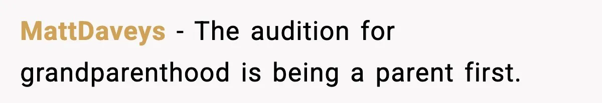 MattDaveys - The audition for grandparenthood is being a parent first.
