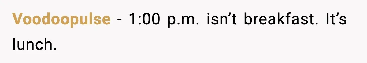 Voodoopulse - 1:00 p.m. isn’t breakfast. It’s lunch.