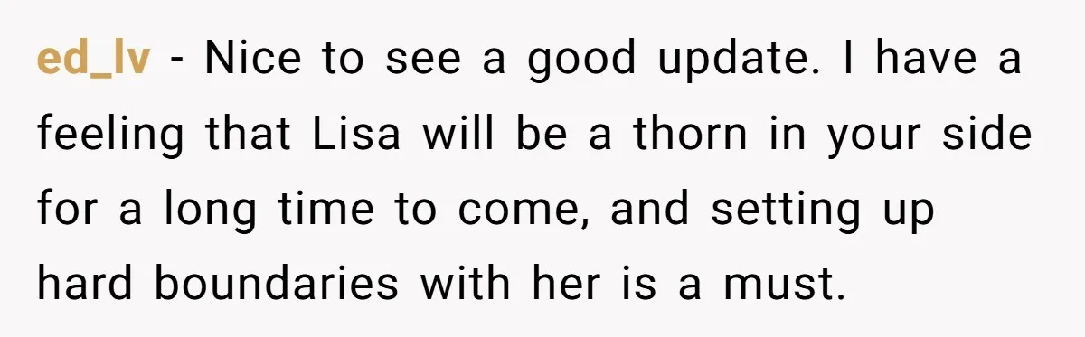 ed_lv − Nice to see a good update. I have a feeling that Lisa will be a thorn in your side for a long time to come, and setting up...