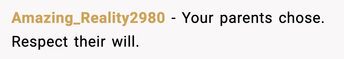 Amazing_Reality2980 - Your parents chose. Respect their will.