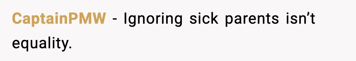 CaptainPMW - Ignoring sick parents isn’t equality.