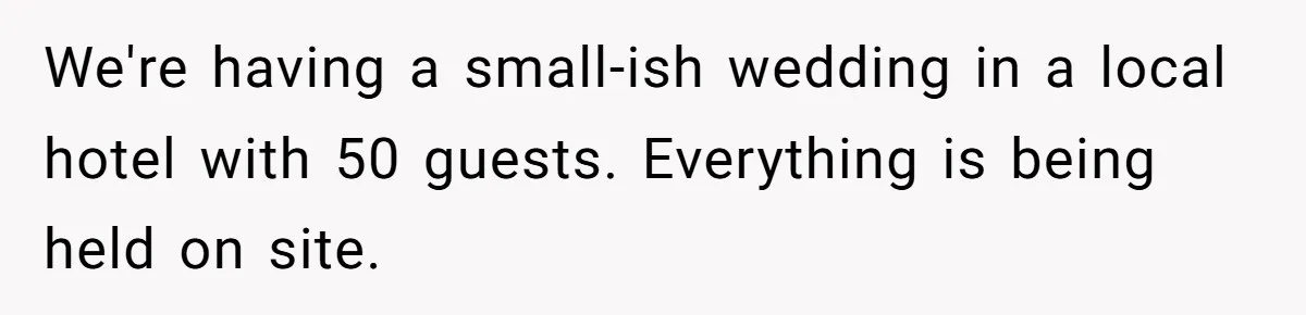 We're having a small-ish wedding in a local hotel with 50 guests. Everything is being held on site.