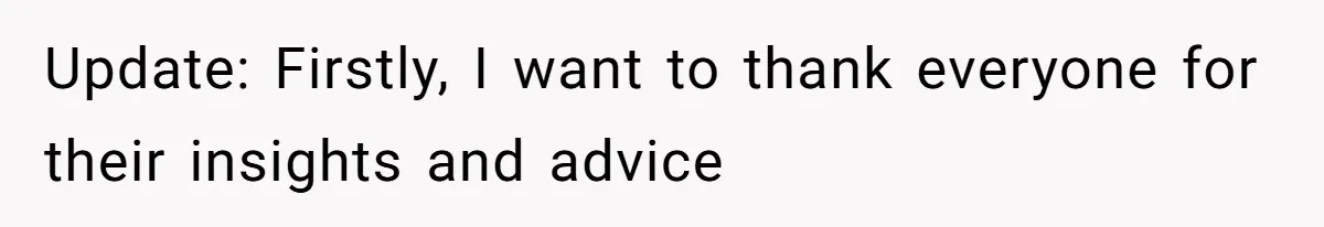 Update: Firstly, I want to thank everyone for their insights and advice