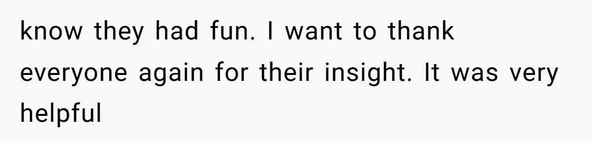 know they had fun. I want to thank everyone again for their insight. It was very helpful