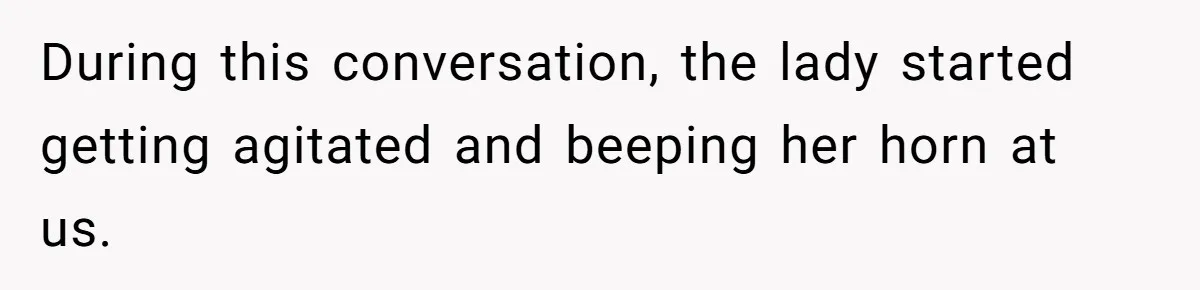 Impatient Driver Keeps Honking At Family Loading Kids, So Dad Teaches Her A Clever Parking Lesson During this conversation, the lady started getting agitated and beeping her horn at us.
