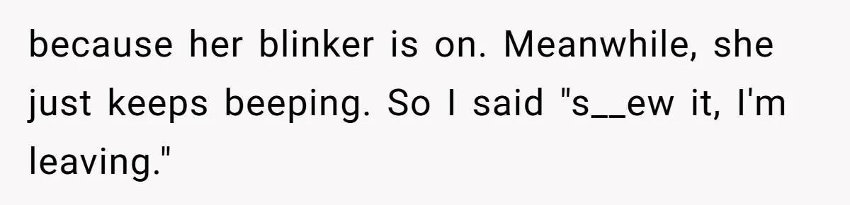 Impatient Driver Keeps Honking At Family Loading Kids, So Dad Teaches Her A Clever Parking Lesson because her blinker is on. Meanwhile, she just keeps beeping. So I said "s__ew it, I'm leaving."