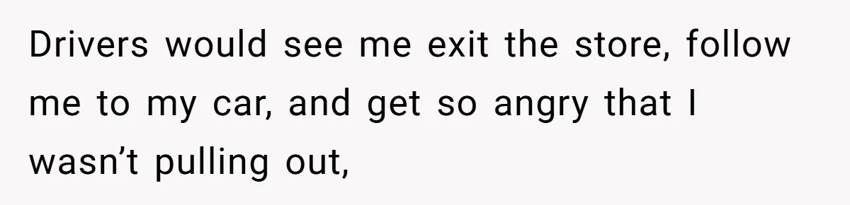 Impatient Driver Keeps Honking At Family Loading Kids, So Dad Teaches Her A Clever Parking Lesson Drivers would see me exit the store, follow me to my car, and get so angry that I wasn’t pulling out,