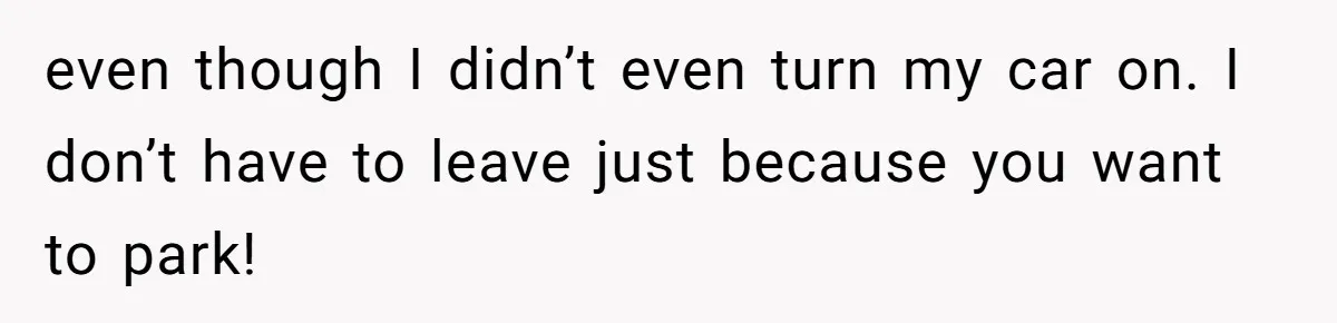 Impatient Driver Keeps Honking At Family Loading Kids, So Dad Teaches Her A Clever Parking Lesson even though I didn’t even turn my car on. I don’t have to leave just because you want to park!
