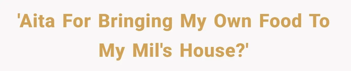 'AITA for bringing my own food to my MIL's house?'