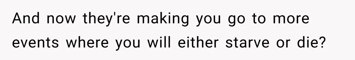 And now they're making you go to more events where you will either starve or die?