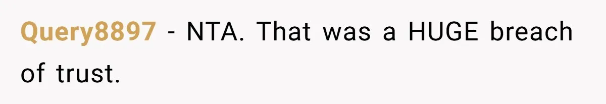 Query8897 − NTA. That was a HUGE breach of trust.