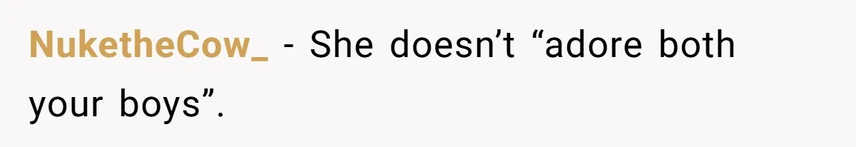 NuketheCow_ − She doesn’t “adore both your boys”.