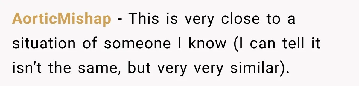 AorticMishap − This is very close to a situation of someone I know (I can tell it isn’t the same, but very very similar).