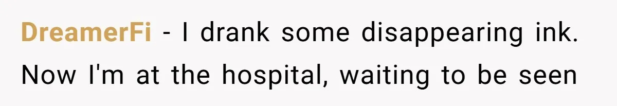 DreamerFi − I drank some disappearing ink. Now I'm at the hospital, waiting to be seen