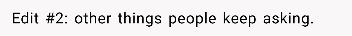Edit #2: other things people keep asking.