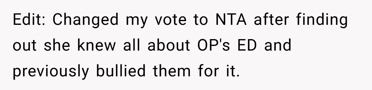 Edit: Changed my vote to NTA after finding out she knew all about OP's ED and previously bullied them for it.