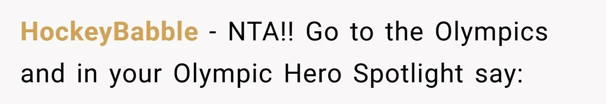 HockeyBabble − NTA!! Go to the Olympics and in your Olympic Hero Spotlight say:
