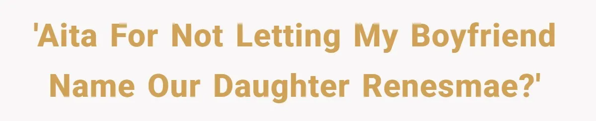 Pregnant Woman Refuses To Let Boyfriend Name Their Daughter “Renesmae” After Twilight Character 'AITA for not letting my boyfriend name our daughter Renesmae?'