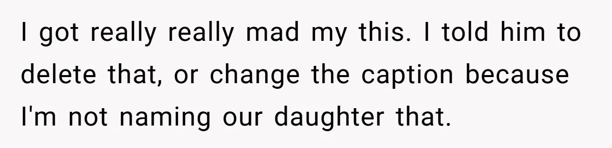 Pregnant Woman Refuses To Let Boyfriend Name Their Daughter “Renesmae” After Twilight Character I got really really mad my this. I told him to delete that, or change the caption because I'm not naming our daughter that.