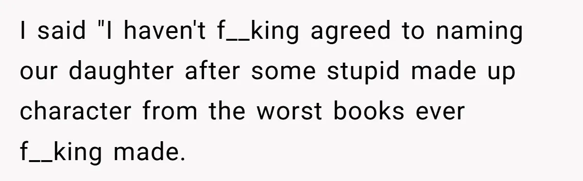 Pregnant Woman Refuses To Let Boyfriend Name Their Daughter “Renesmae” After Twilight Character I said "I haven't f__king agreed to naming our daughter after some stupid made up character from the worst books ever f__king made.
