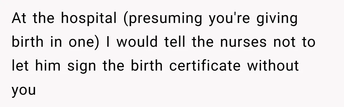 Pregnant Woman Refuses To Let Boyfriend Name Their Daughter “Renesmae” After Twilight Character At the hospital (presuming you're giving birth in one) I would tell the nurses not to let him sign the birth certificate without you